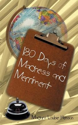 180 Days of Madness and Merriment: Some Memoirs of My Experience as a Teacher in Baltimore City by Henson, Madora Louise