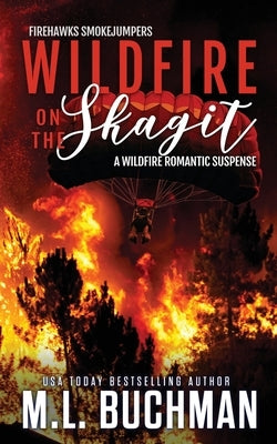 Wildfire on the Skagit: a wildfire smokejumper romantic suspense by Buchman, M. L.