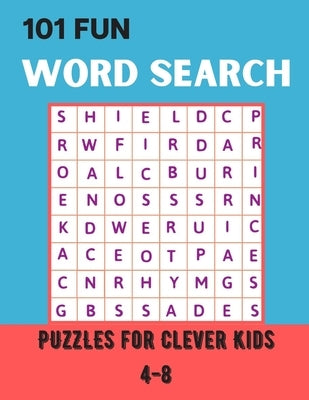 101 Fun Word Search Puzzles for Clever Kids 4-8: Over 101 Word Search Book For Children's 8-10 Fun Brain Bending Word Search Puzzles to Have Fun and R by Press, Activity