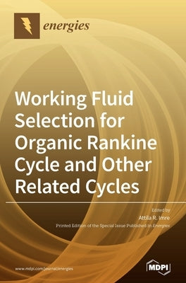 Working Fluid Selection for Organic Rankine Cycle and Other Related Cycles by Imre, Attila R.