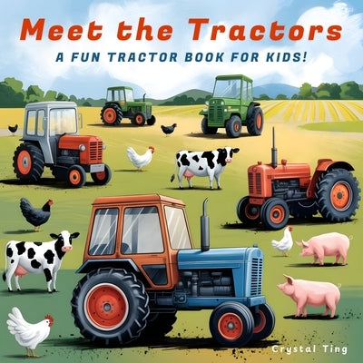 Meet the Tractors: A Fun Tractor Book for Kids Ages 8-12 (Super Educational & Inspiring!) by Ting, Crystal