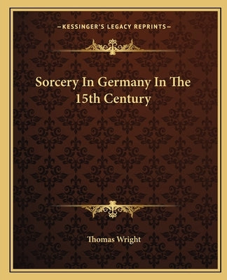 Sorcery in Germany in the 15th Century by Wright, Thomas