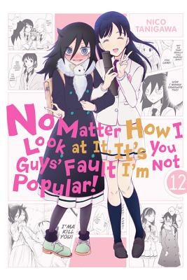 No Matter How I Look at It, It's You Guys' Fault I'm Not Popular!, Vol. 12 by Tanigawa, Nico