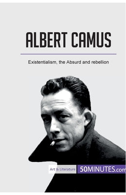 Albert Camus: Existentialism, the Absurd and rebellion by 50minutes