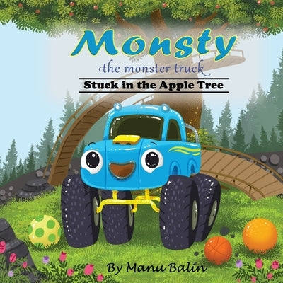 Monsty the Monster Truck Stuck In the Apple Tree by Balin, Manu