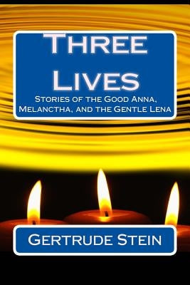 Three Lives: Stories of the Good Anna, Melanctha, and the Gentle Lena by Stein, Gertrude