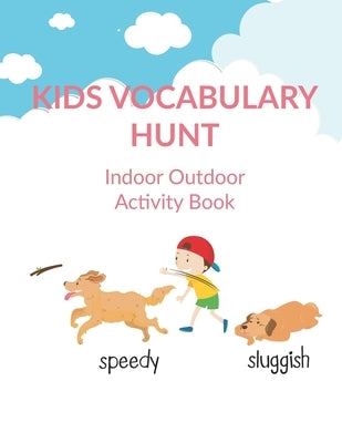 Kids Vocabulary Hunt Indoor Outdoor Activity Book: Activity book for kids to improve vocabulary through activities, New Words and Creative Writing and by Publishers, Uptodate