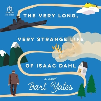 The Very Long, Very Strange Life of Isaac Dahl by Yates, Bart