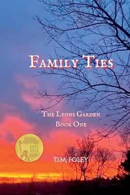 Family Ties: The Lyons Garden Book One by Foley, D. M.