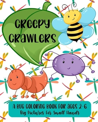 Creepy Crawlers: A Bug Coloring Book For Ages 2-6: Big Pictures For Small Hands by Akins, Laura