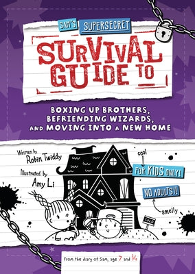 Sam's Supersecret Survival Guide to Boxing Up Brothers, Befriending Wizards, and Moving Into a New Home by Twiddy, Robin