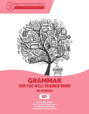 Key to Red Workbook: A Complete Course for Young Writers, Aspiring Rhetoricians, and Anyone Else Who Needs to Understand How English Works by Bauer, Susan Wise