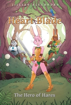 Heart Blade: The Hero of Hares by Alexandra, Jillian