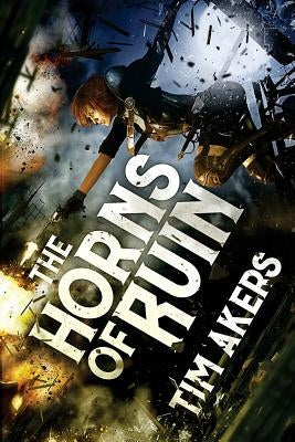 The Horns of Ruin by Akers, Tim