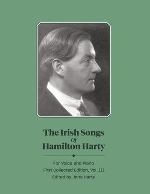 The Irish Songs of Hamilton Harty, Vol. III: Volume 3 by Harty, Jane