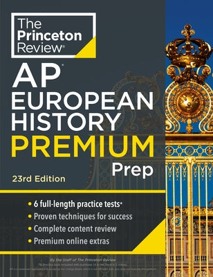 Princeton Review AP European History Premium Prep, 23rd Edition: 6 Practice Tests + Complete Content Review + Strategies & Techniques by The Princeton Review