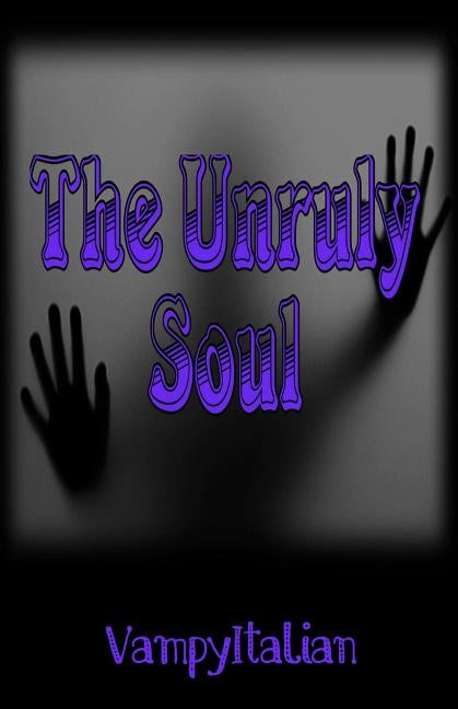 The Unruly Soul by Vampyitalian