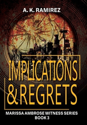 Implications & Regrets by Ramirez, A. K.