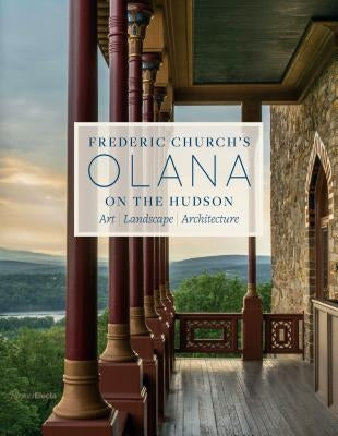 Frederic Church's Olana on the Hudson: Art, Landscape, Architecture by Rosenbaum, Julia B.