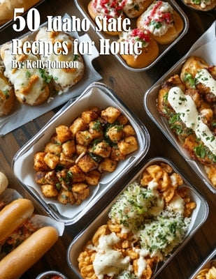 50 Idaho State Recipes for Home by Johnson, Kelly