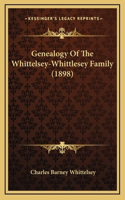 Genealogy Of The Whittelsey-Whittlesey Family (1898) by Whittelsey, Charles Barney