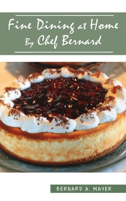 Fine Dining at Home By Chef Bernard by Mayer, Bernard a.