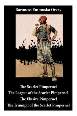 Scarlet Pimpernel: The League of the Scarlet Pimpernel + The Elusive Pimpernel + The Triumph of the Scarlet Pimpernel (4 Unabridged Class by Orczy, Baroness Emmuska