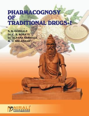 Pharmacognosy of Traditional Drugs I by Gokhale, S. B.