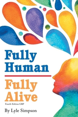 Fully Human / Fully Alive: A Human Model: A Human Model: A Human Model by Simpson, Lyle L.