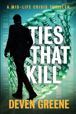 Ties That Kill: A Midlife Crisis Thriller by Greene, Deven