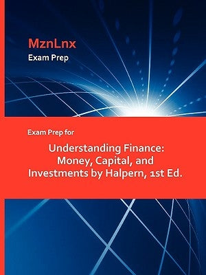 Exam Prep for Understanding Finance: Money, Capital, and Investments by Halpern, 1st Ed. by Mznlnx