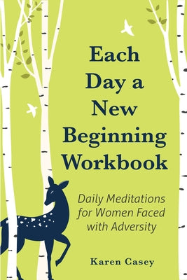 Each Day a New Beginning Workbook: Daily Meditations for Women Faced with Adversity (Help with Alcoholism Recovery) (Completely New Content) by Casey, Karen