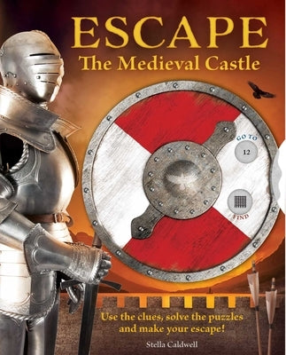 Escape the Medieval Castle: Use the Clues, Solve the Puzzles, and Make Your Escape! (Escape Room Book, Logic Books for Kids, Adventure Books for K by Caldwell, Stella A.