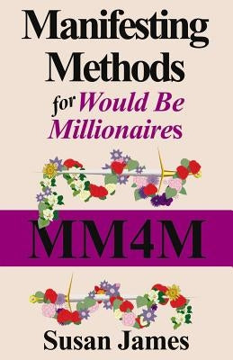 Manifesting Methods for Would Be Millionaires by James, Susan