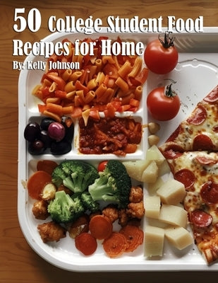 50 College Student Food Recipes for Home by Johnson, Kelly