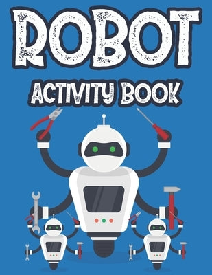 Robot Activity Book: Designs And Illustrations Of Robots To Color For Kids, Fantastic Coloring Pages For Children by Carabo, Charlie Son