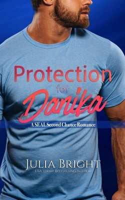 Protection For Danika: A SEAL Romance by Bright, Julia