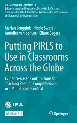 Putting Pirls to Use in Classrooms Across the Globe: Evidence-Based Contributions for Teaching Reading Comprehension in a Multilingual Context by Bruggink, Marian