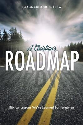 A Christian's Roadmap by McCullough, Lcsw Bob