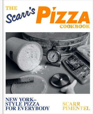 The Scarr's Pizza Cookbook: New York-Style Pizza for Everybody by Pimentel, Scarr