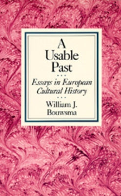 A Usable Past: Essays in European Cultural History by Bouwsma, William J.