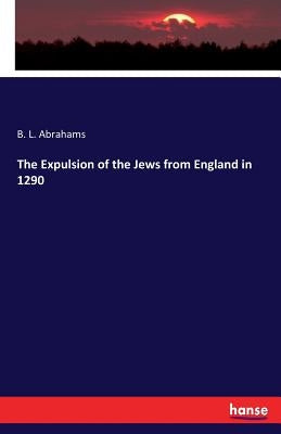 The Expulsion of the Jews from England in 1290 by Abrahams, B. L.