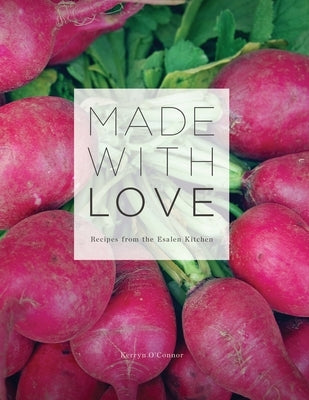 Made With Love: Recipes from the Esalen Kitchen by O'Connor, Kerryn