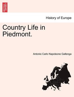 Country Life in Piedmont. by Gallenga, Antonio Carlo Napoleone