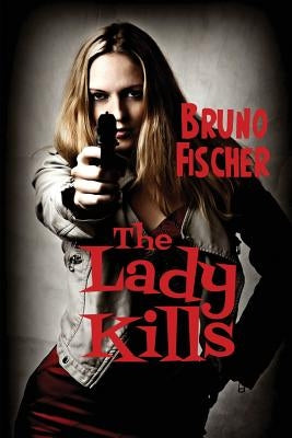 The Lady Kills by Fischer, Bruno