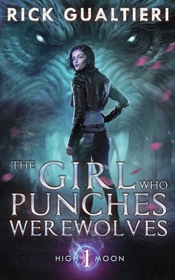 The Girl Who Punches Werewolves by Gualtieri, Rick