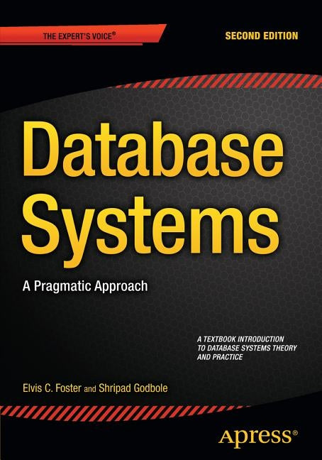 Database Systems: A Pragmatic Approach by Foster, Elvis C.