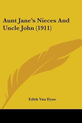 Aunt Jane's Nieces And Uncle John (1911) by Van Dyne, Edith