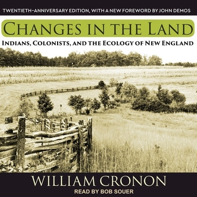 Changes in the Land: Indians, Colonists, and the Ecology of New England by Cronon, William