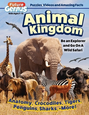 Future Genius: Animal Kingdom: Be an Explorer and Go on a Wild Safari by Future Publishing Limited